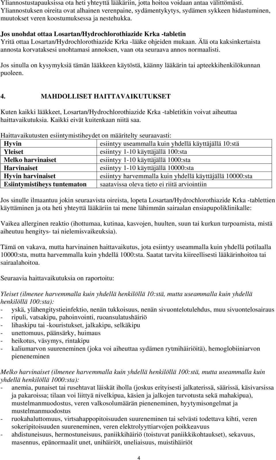 Jos unohdat ottaa Losartan/Hydrochlorothiazide Krka -tabletin Yritä ottaa Losartan/Hydrochlorothiazide Krka -lääke ohjeiden mukaan.