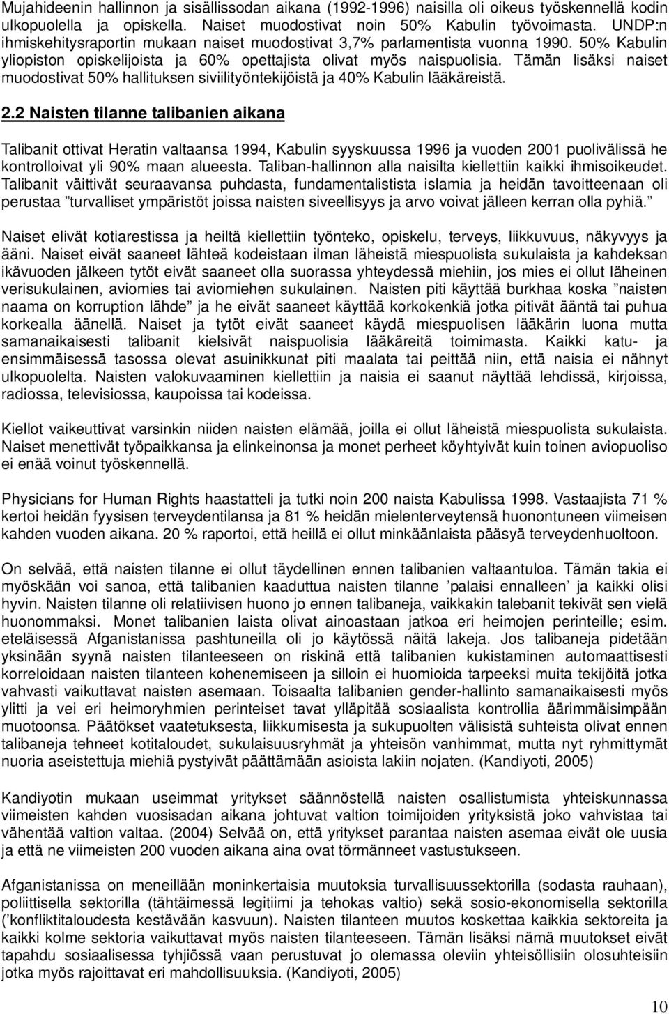 Tämän lisäksi naiset muodostivat 50% hallituksen siviilityöntekijöistä ja 40% Kabulin lääkäreistä. 2.