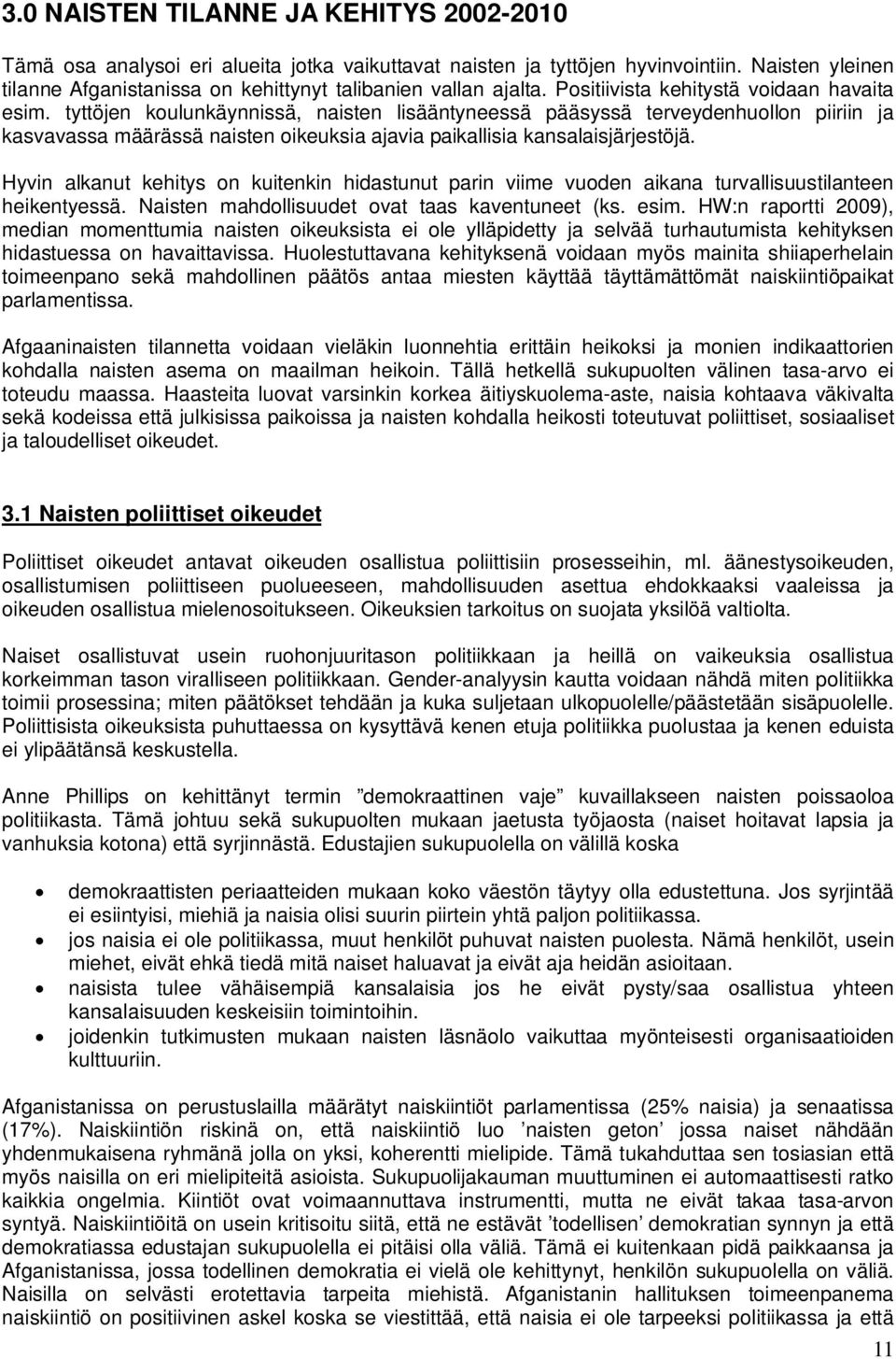 tyttöjen koulunkäynnissä, naisten lisääntyneessä pääsyssä terveydenhuollon piiriin ja kasvavassa määrässä naisten oikeuksia ajavia paikallisia kansalaisjärjestöjä.