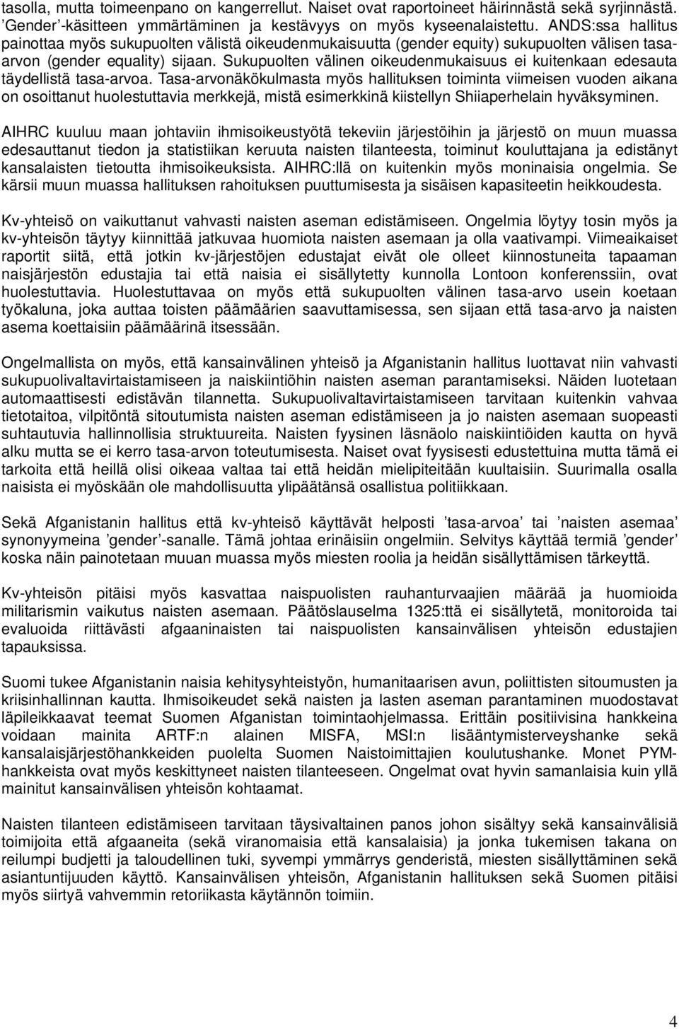 Sukupuolten välinen oikeudenmukaisuus ei kuitenkaan edesauta täydellistä tasa-arvoa.