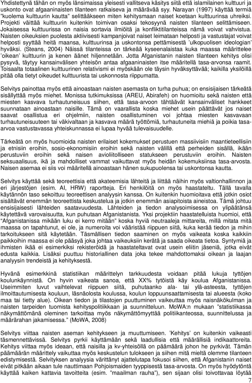Projekti väittää kulttuurin kuitenkin toimivan osaksi tekosyynä naisten tilanteen selittämiseen. Jokaisessa kulttuurissa on naisia sortavia ilmiöitä ja konfliktitilanteissa nämä voivat vahvistua.