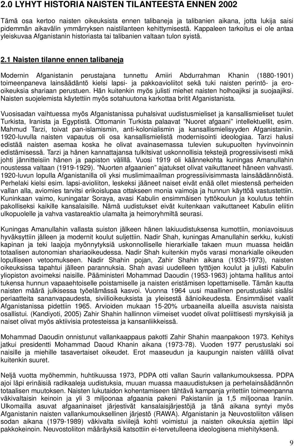 1 Naisten tilanne ennen talibaneja Modernin Afganistanin perustajana tunnettu Amiiri Abdurrahman Khanin (1880-1901) toimeenpaneva lainsäädäntö kielsi lapsi- ja pakkoavioliitot sekä tuki naisten