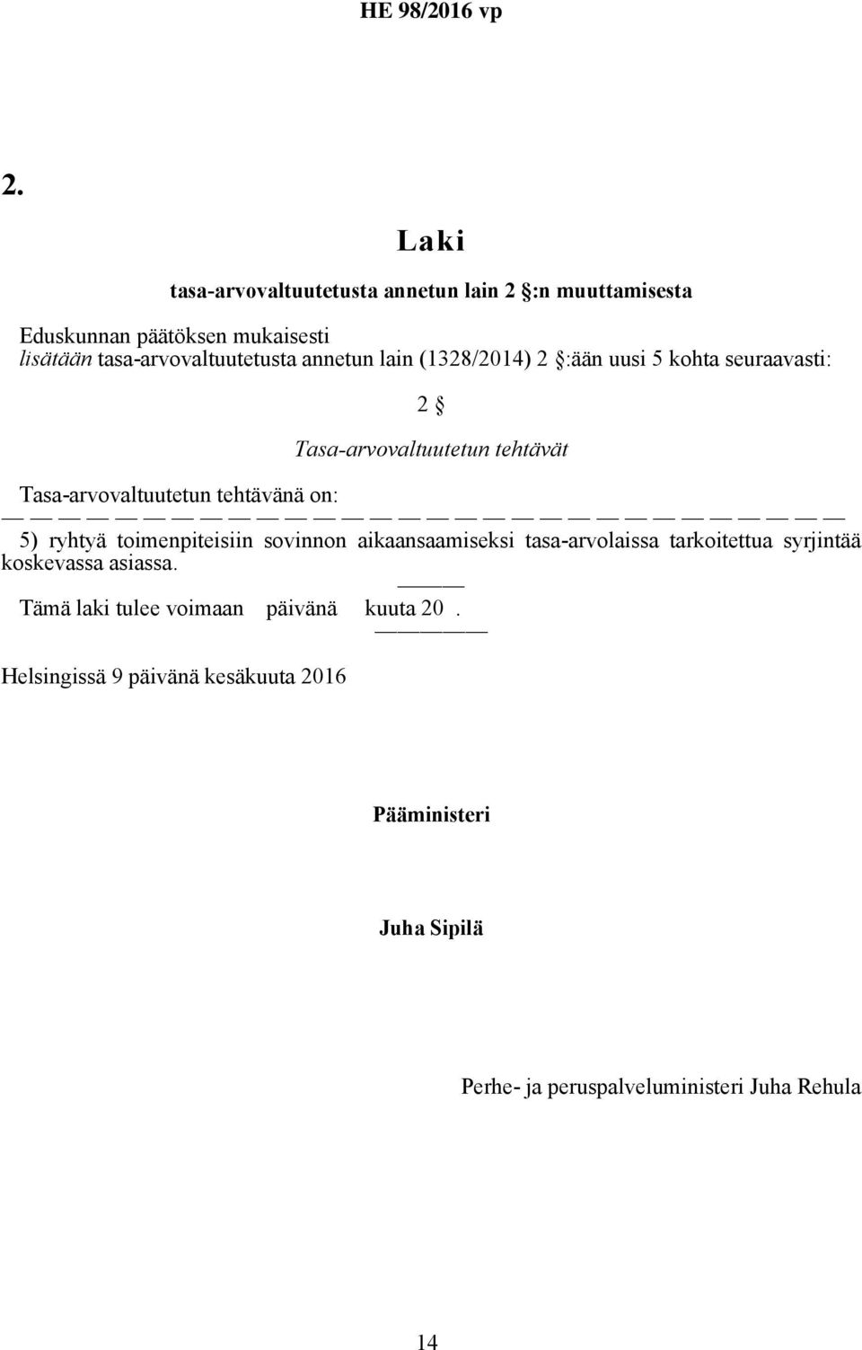 ryhtyä toimenpiteisiin sovinnon aikaansaamiseksi tasa-arvolaissa tarkoitettua syrjintää koskevassa asiassa.