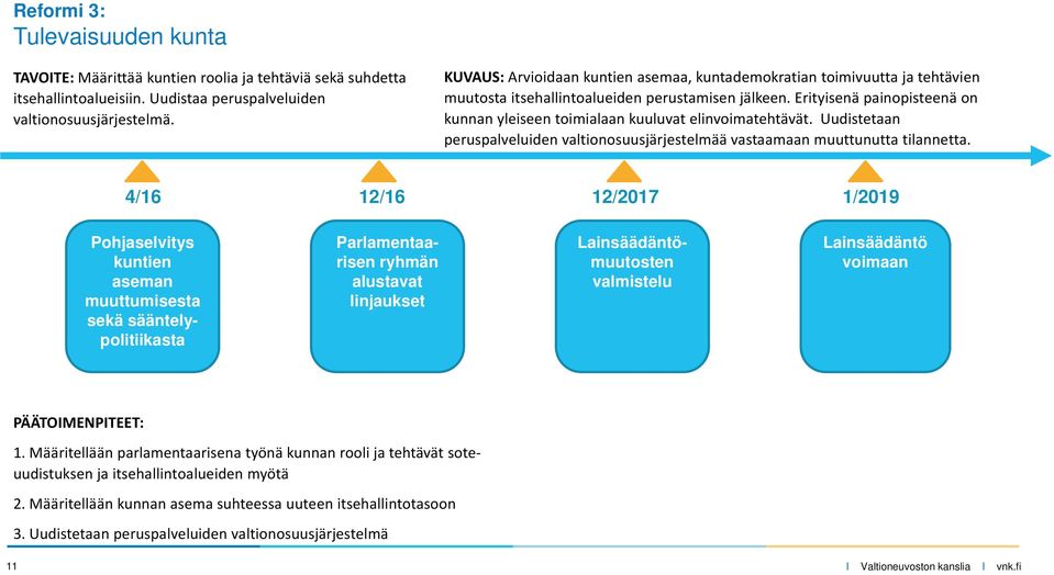 Erityisenä painopisteenä on kunnan yleiseen toimialaan kuuluvat elinvoimatehtävät. Uudistetaan peruspalveluiden p valtionosuusjärjestelmää j vastaamaan muuttunutta tilannetta.