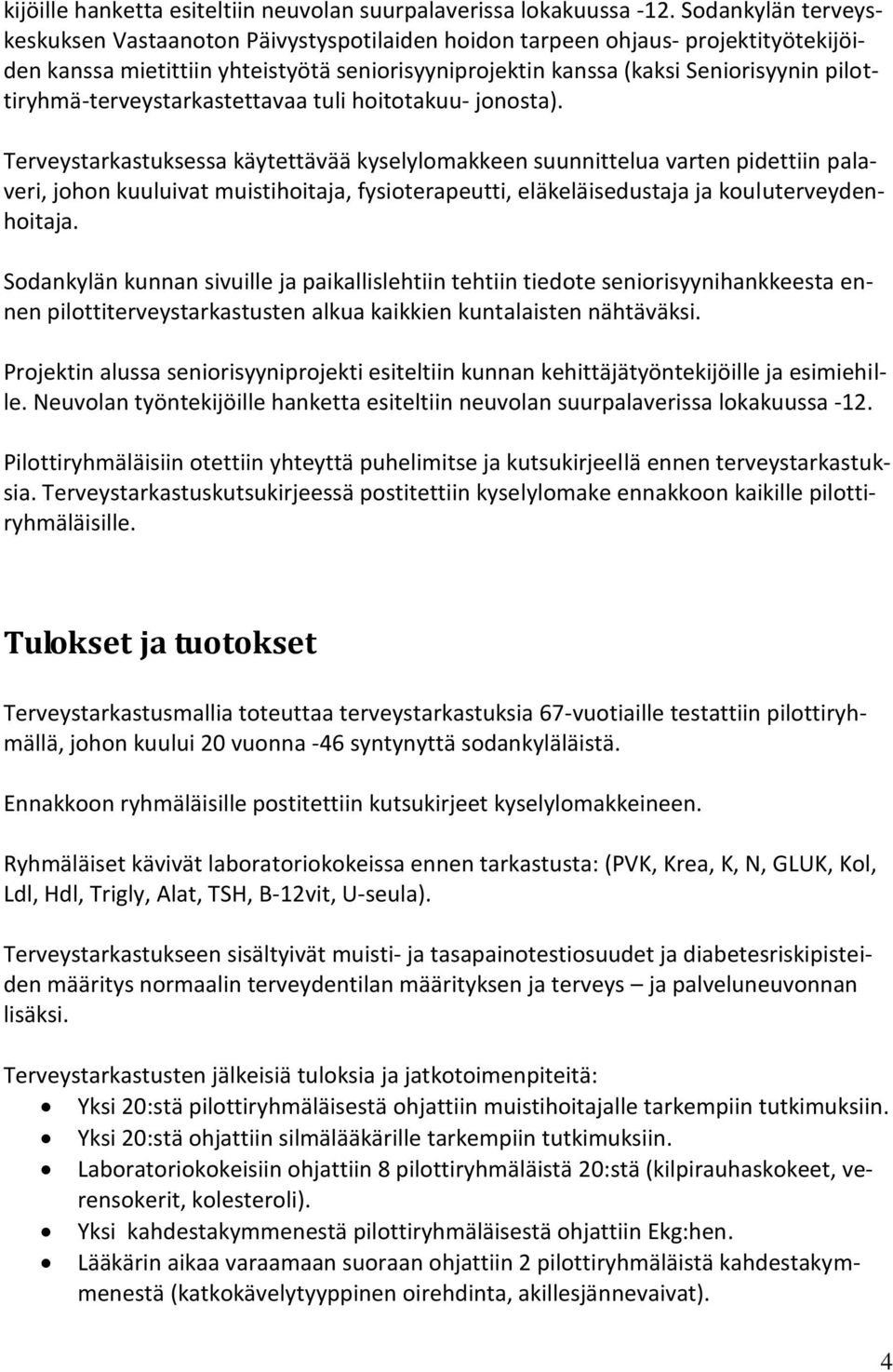 pilottiryhmä-terveystarkastettavaa tuli hoitotakuu- jonosta).