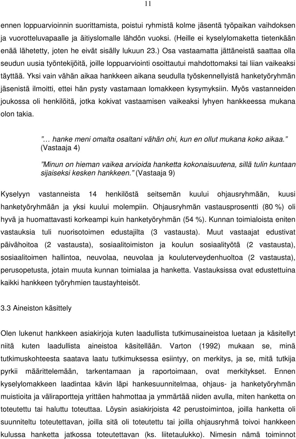 ) Osa vastaamatta jättäneistä saattaa olla seudun uusia työntekijöitä, joille loppuarviointi osoittautui mahdottomaksi tai liian vaikeaksi täyttää.