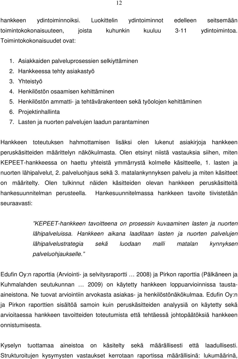 Henkilöstön ammatti- ja tehtävärakenteen sekä työolojen kehittäminen 6. Projektinhallinta 7.