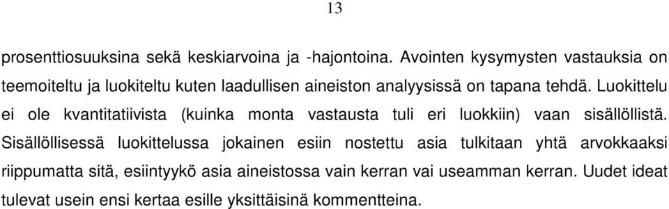 Luokittelu ei ole kvantitatiivista (kuinka monta vastausta tuli eri luokkiin) vaan sisällöllistä.