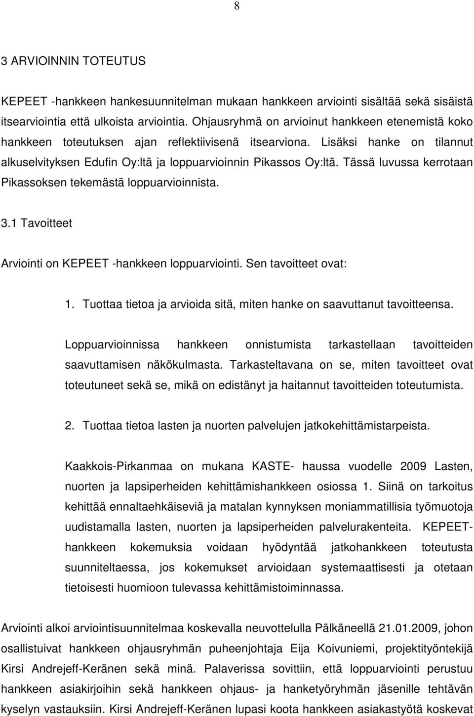 Tässä luvussa kerrotaan Pikassoksen tekemästä loppuarvioinnista. 3.1 Tavoitteet Arviointi on KEPEET -hankkeen loppuarviointi. Sen tavoitteet ovat: 1.