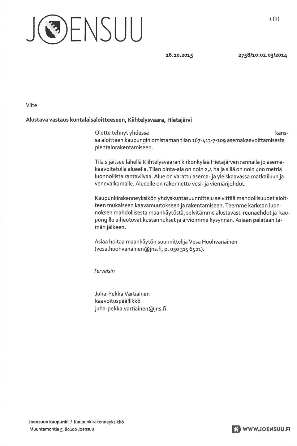 pientalorakentamiseen. Tila sijaitsee lähellä Kiihtelysvaaran kirkonkylää Hietajärven rannalla jo asema kaavoitetulla alueella.