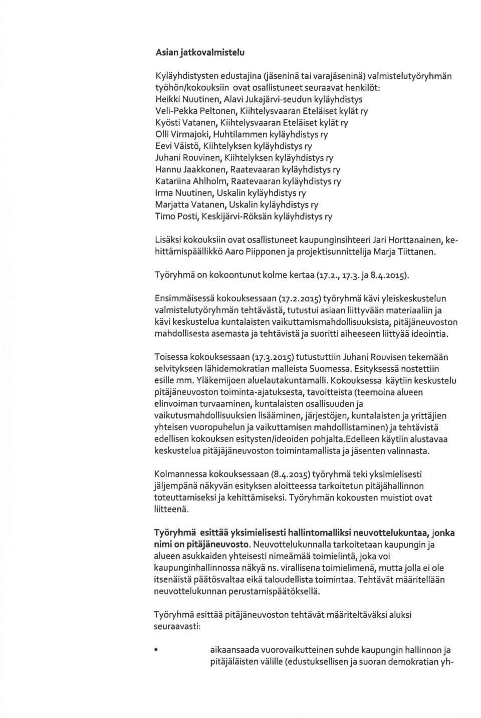 kyläyhdistys ry Juhani Rouvinen, Kiihtelyksen kyläyhdistys ry Hannu Jaakkonen, Raatevaaran kyläyhdistys ry Katariina Ahlholm, Raatevaaran kyläyhdistys ry Irma Nuutinen, Uskalin kyläyhdistys ry