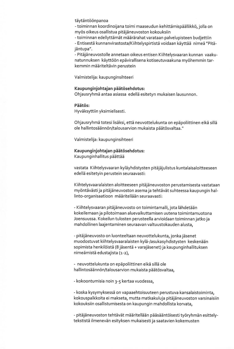 - Pitäjäneuvostolle annetaan oikeus entisen Kiihtelysvaaran kunnan vaaku natunnuksen käyttöön epävirallisena kotiseutuvaakuna myöhemmin tar kemmin määriteltävin perustein Valmistelija: