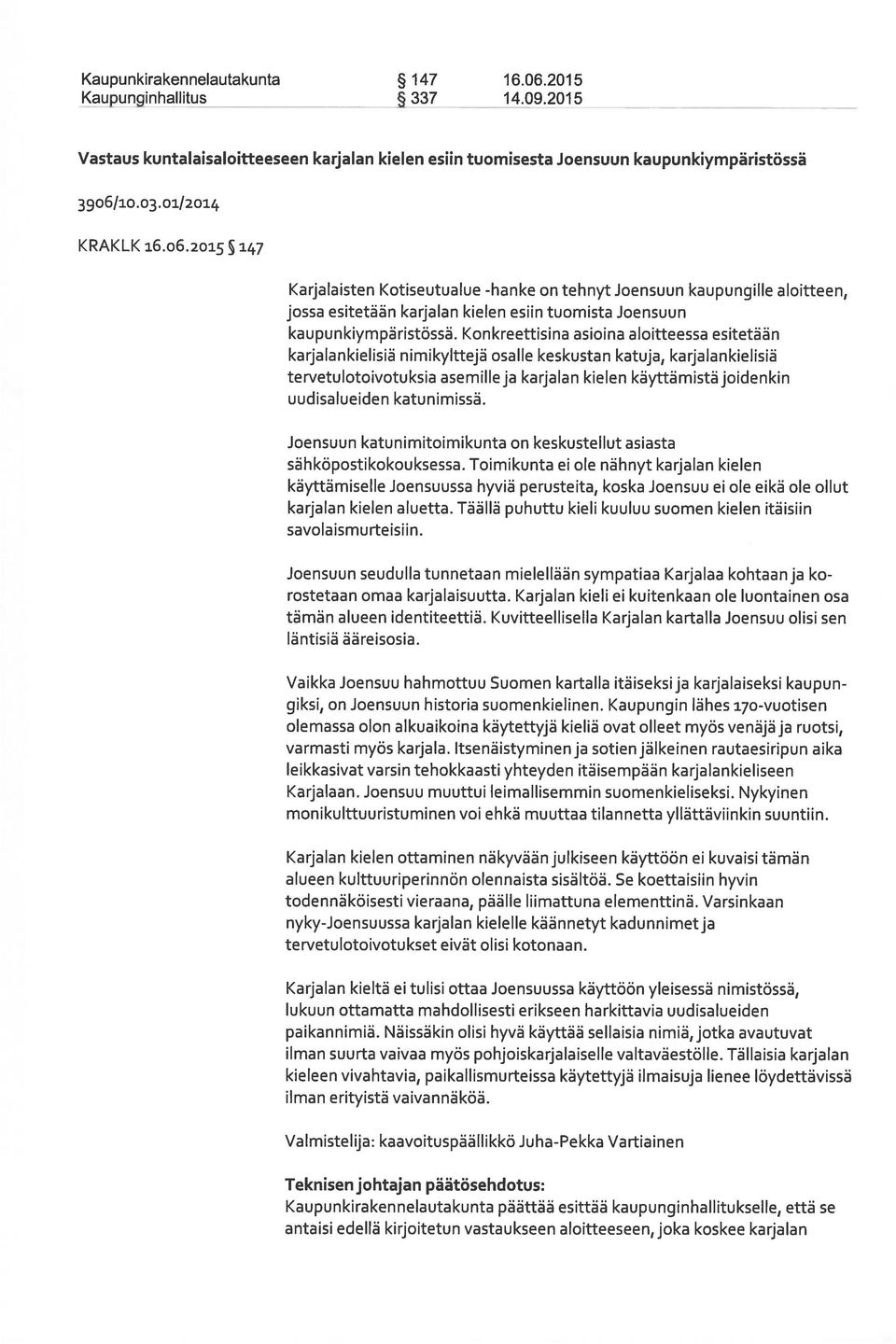 uudisalueiden katunimissä. Joensuun katunimitoimikunta on keskustellut asiasta sähköpostikokouksessa.