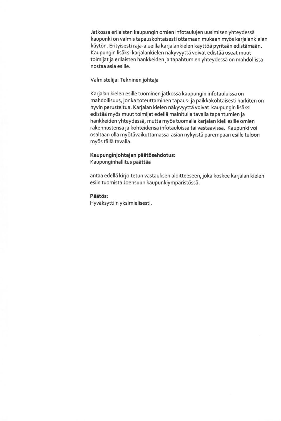 Kaupungin lisäksi karjalankielen näkyvyyttä voivat edistää useat muut toimijatja erilaisten hankkeidenja tapahtumien yhteydessä on mahdollista nostaa asia esille.