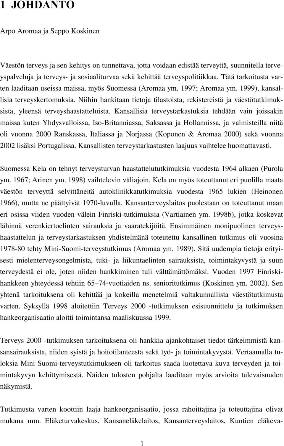 Niihin hankitaan tietoja tilastoista, rekistereistä ja väestötutkimuksista, yleensä terveyshaastatteluista.