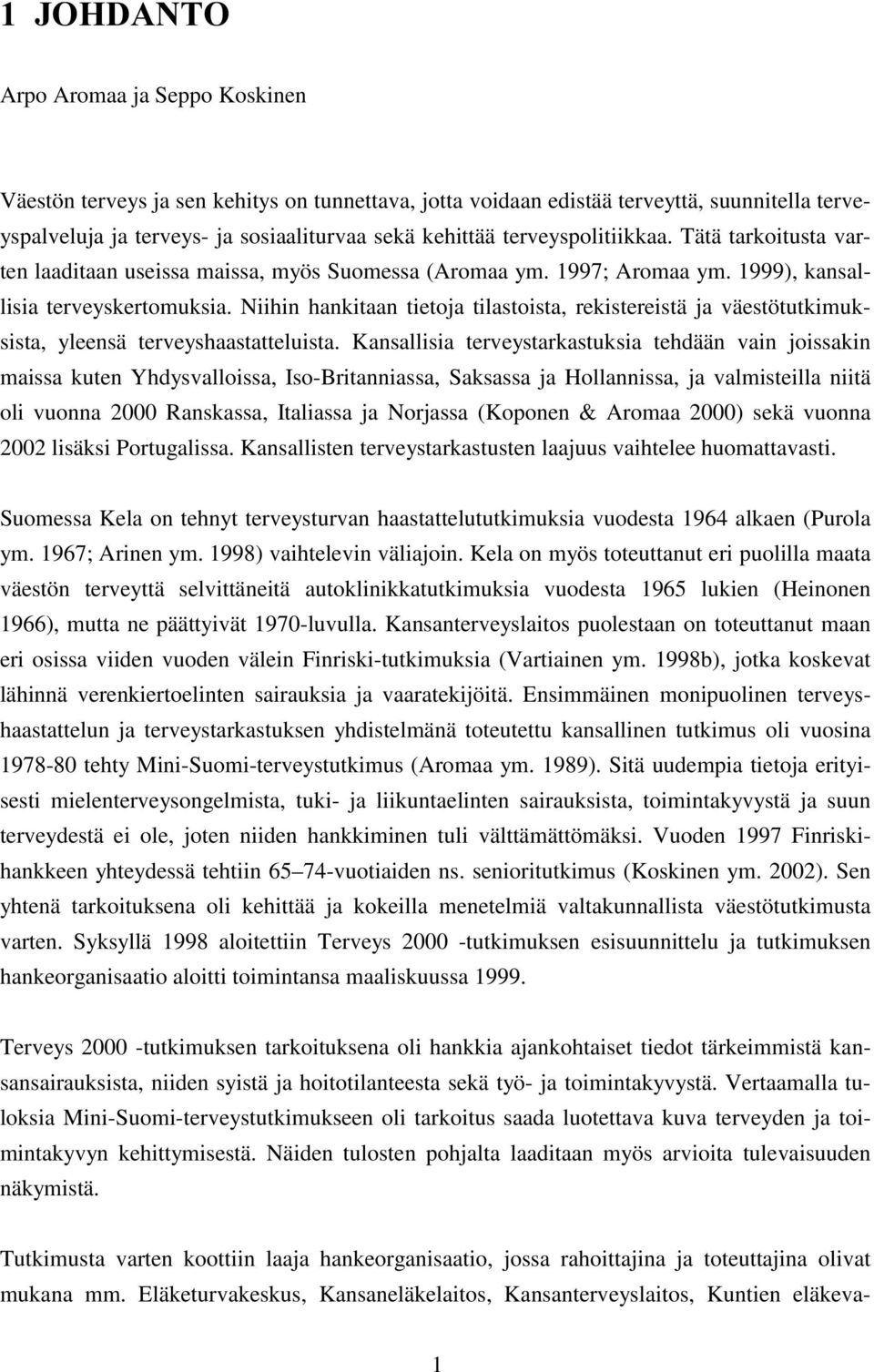 Niihin hankitaan tietoja tilastoista, rekistereistä ja väestötutkimuksista, yleensä terveyshaastatteluista.