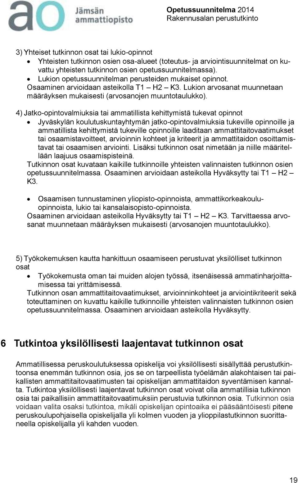4) Jatko-opintovalmiuksia tai ammatillista kehittymistä tukevat opinnot Jyväskylän koulutuskuntayhtymän jatko-opintovalmiuksia tukeville opinnoille ja ammatillista kehittymistä tukeville opinnoille