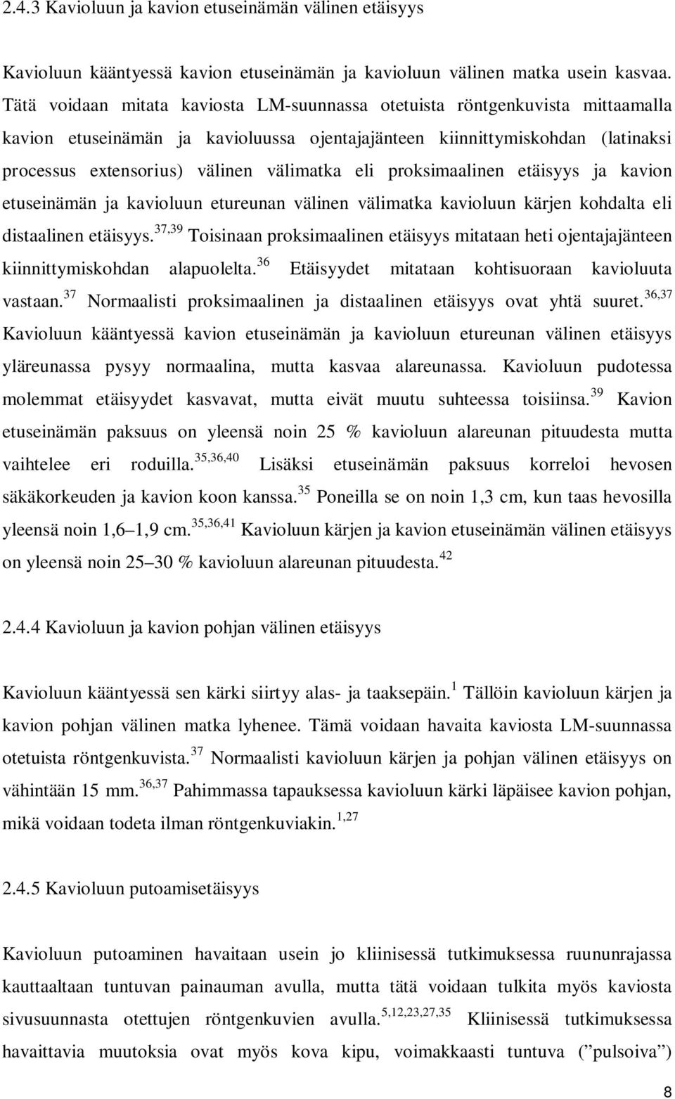 eli proksimaalinen etäisyys ja kavion etuseinämän ja kavioluun etureunan välinen välimatka kavioluun kärjen kohdalta eli distaalinen etäisyys.