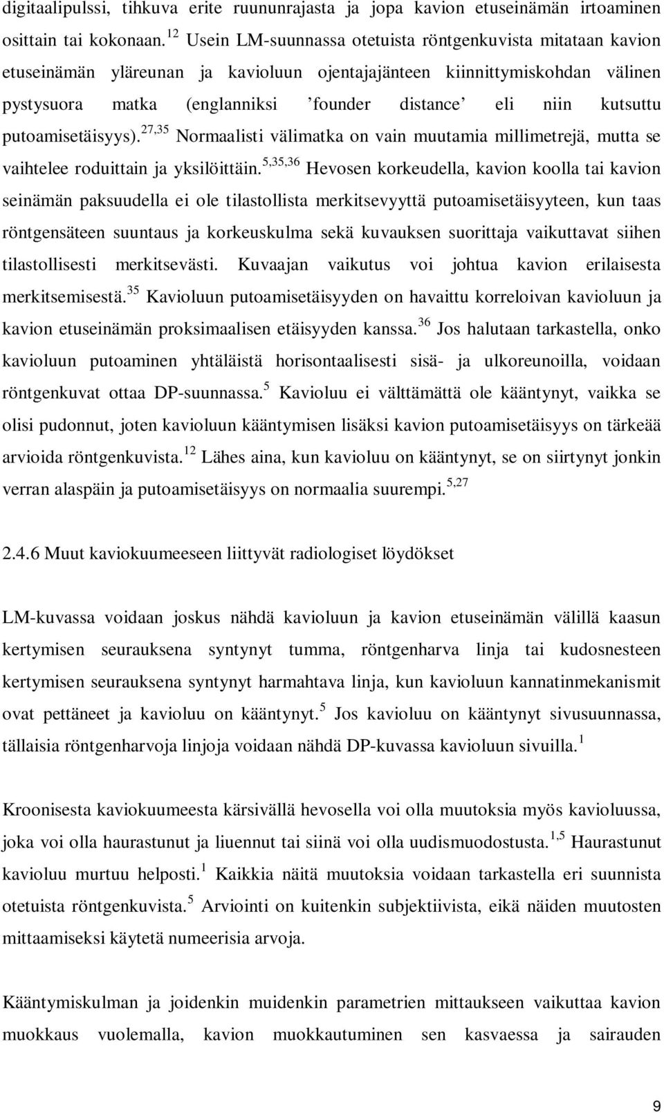 kutsuttu putoamisetäisyys). 27,35 Normaalisti välimatka on vain muutamia millimetrejä, mutta se vaihtelee roduittain ja yksilöittäin.