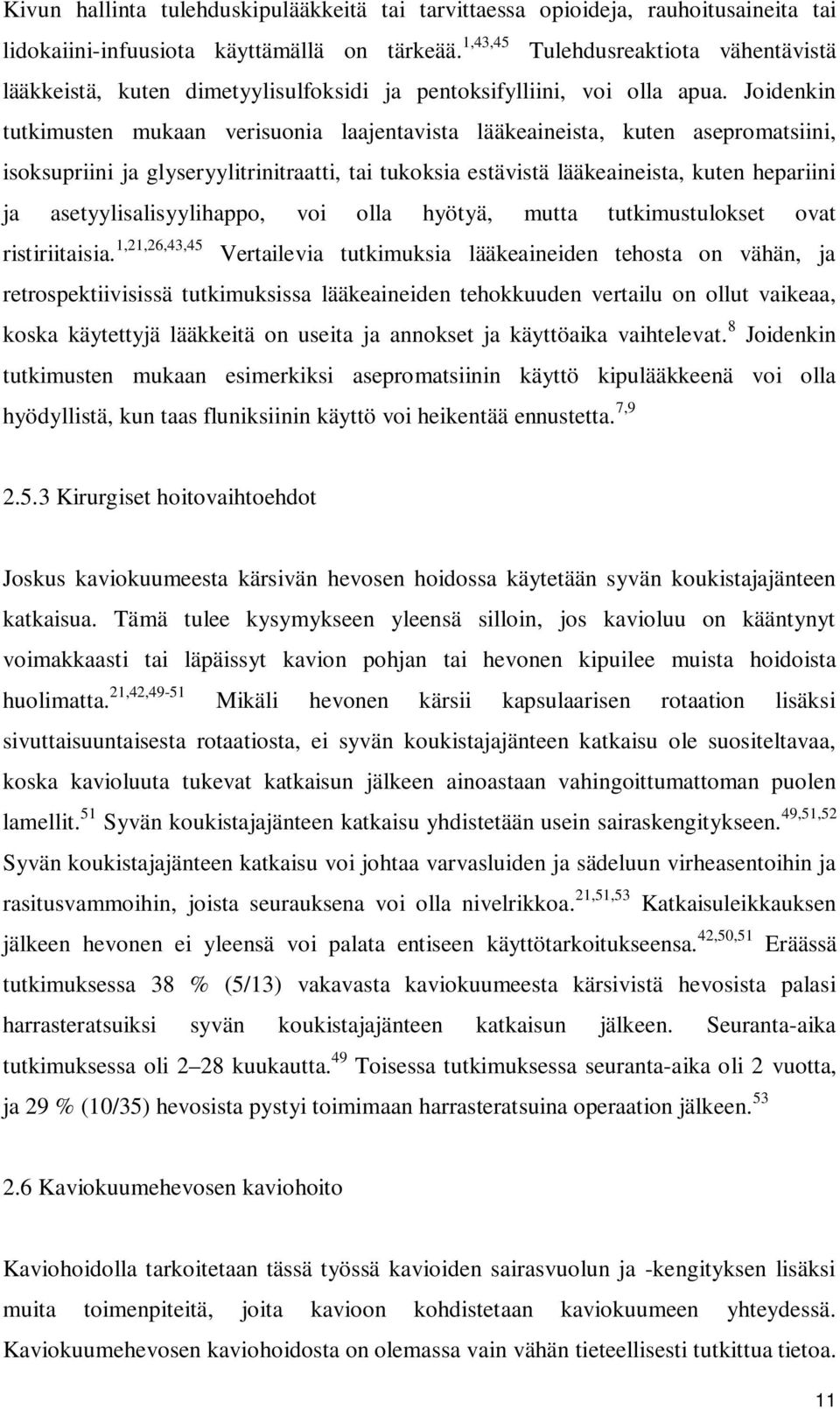 Joidenkin tutkimusten mukaan verisuonia laajentavista lääkeaineista, kuten asepromatsiini, isoksupriini ja glyseryylitrinitraatti, tai tukoksia estävistä lääkeaineista, kuten hepariini ja