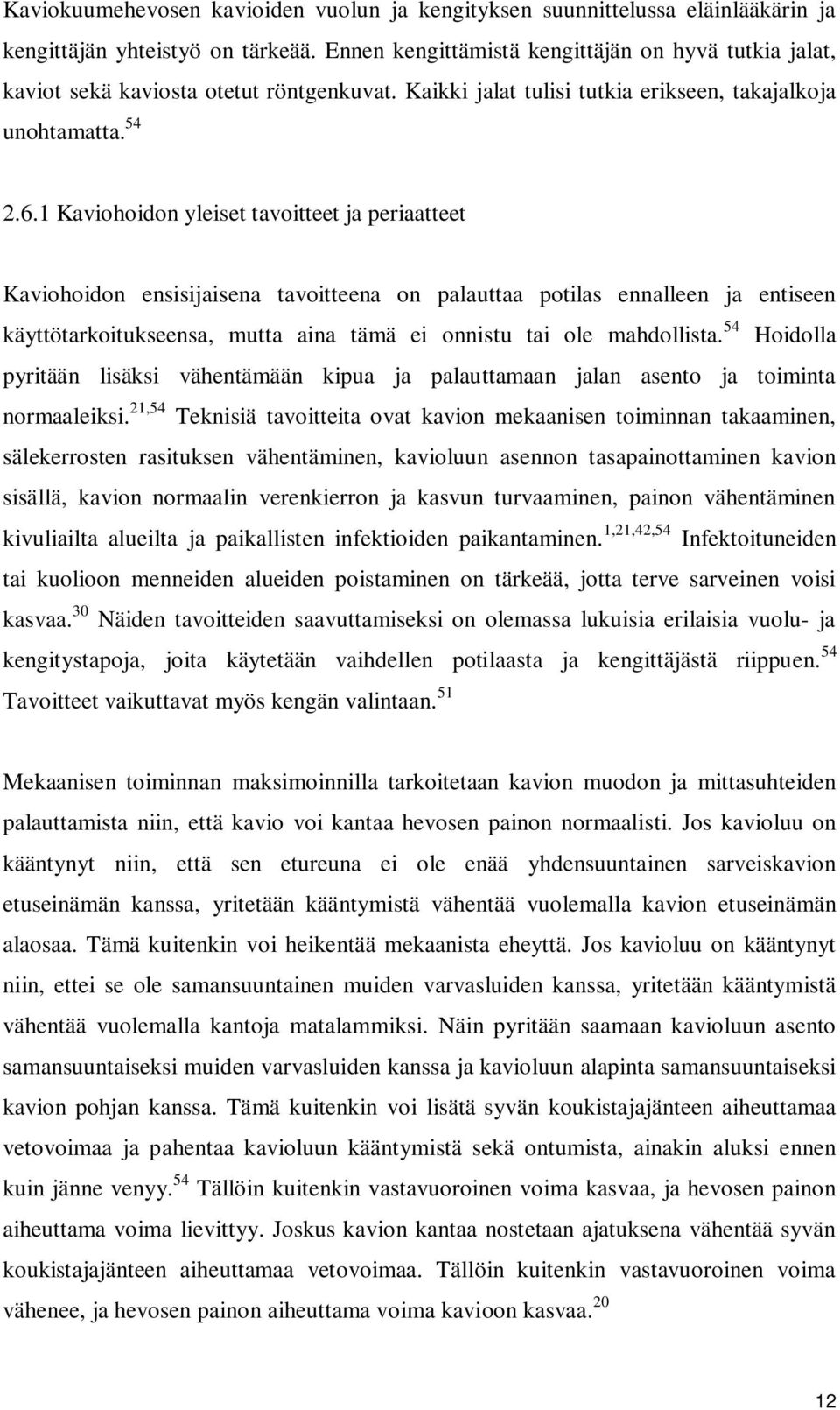 1 Kaviohoidon yleiset tavoitteet ja periaatteet Kaviohoidon ensisijaisena tavoitteena on palauttaa potilas ennalleen ja entiseen käyttötarkoitukseensa, mutta aina tämä ei onnistu tai ole mahdollista.