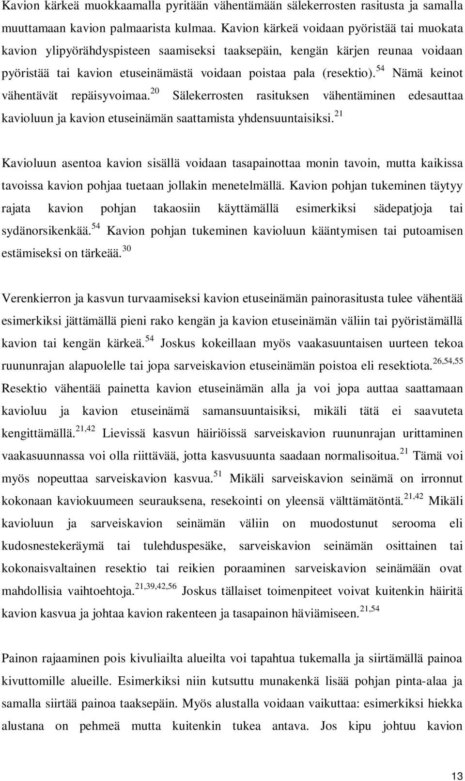 54 Nämä keinot vähentävät repäisyvoimaa. 20 Sälekerrosten rasituksen vähentäminen edesauttaa kavioluun ja kavion etuseinämän saattamista yhdensuuntaisiksi.