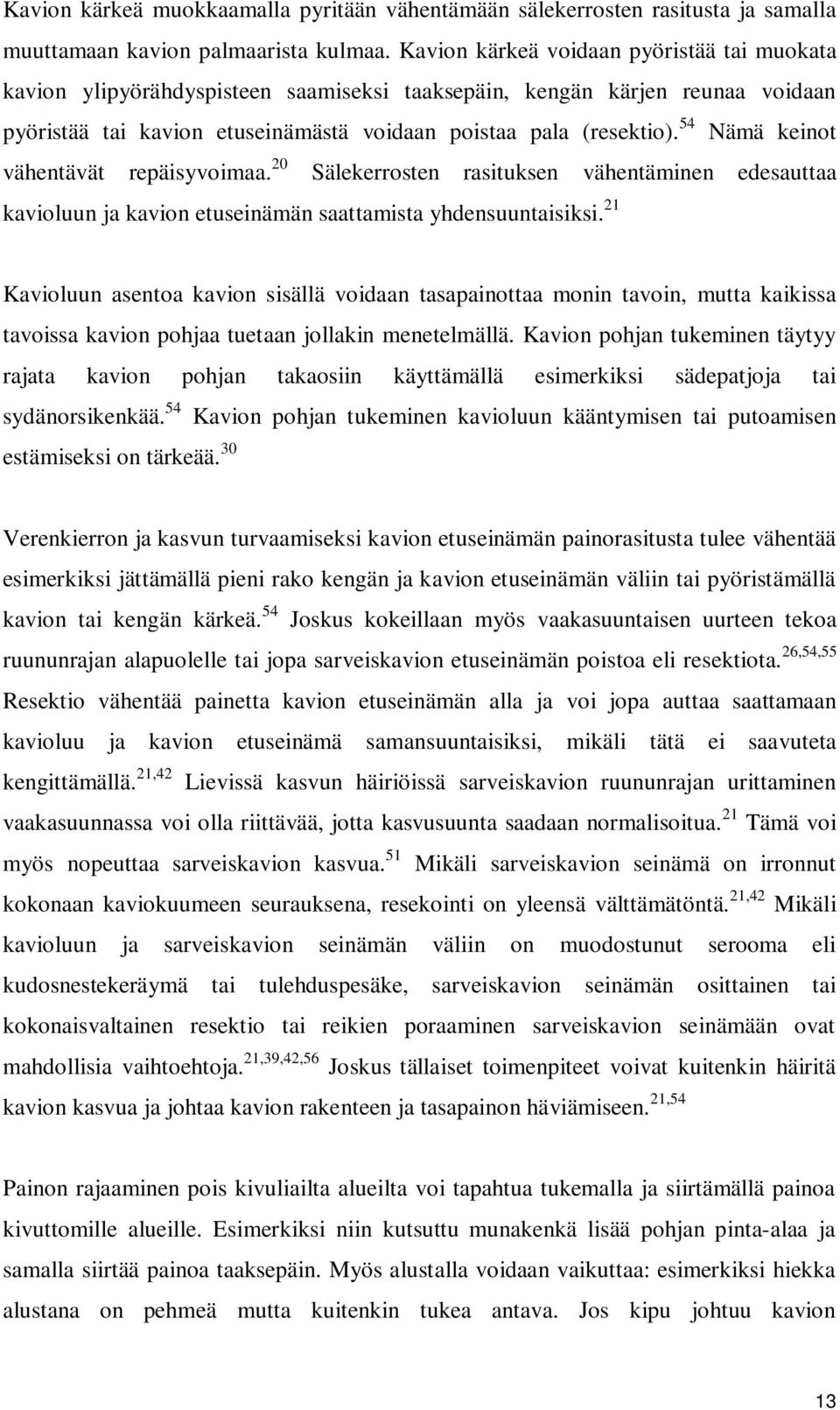 54 Nämä keinot vähentävät repäisyvoimaa. 20 Sälekerrosten rasituksen vähentäminen edesauttaa kavioluun ja kavion etuseinämän saattamista yhdensuuntaisiksi.