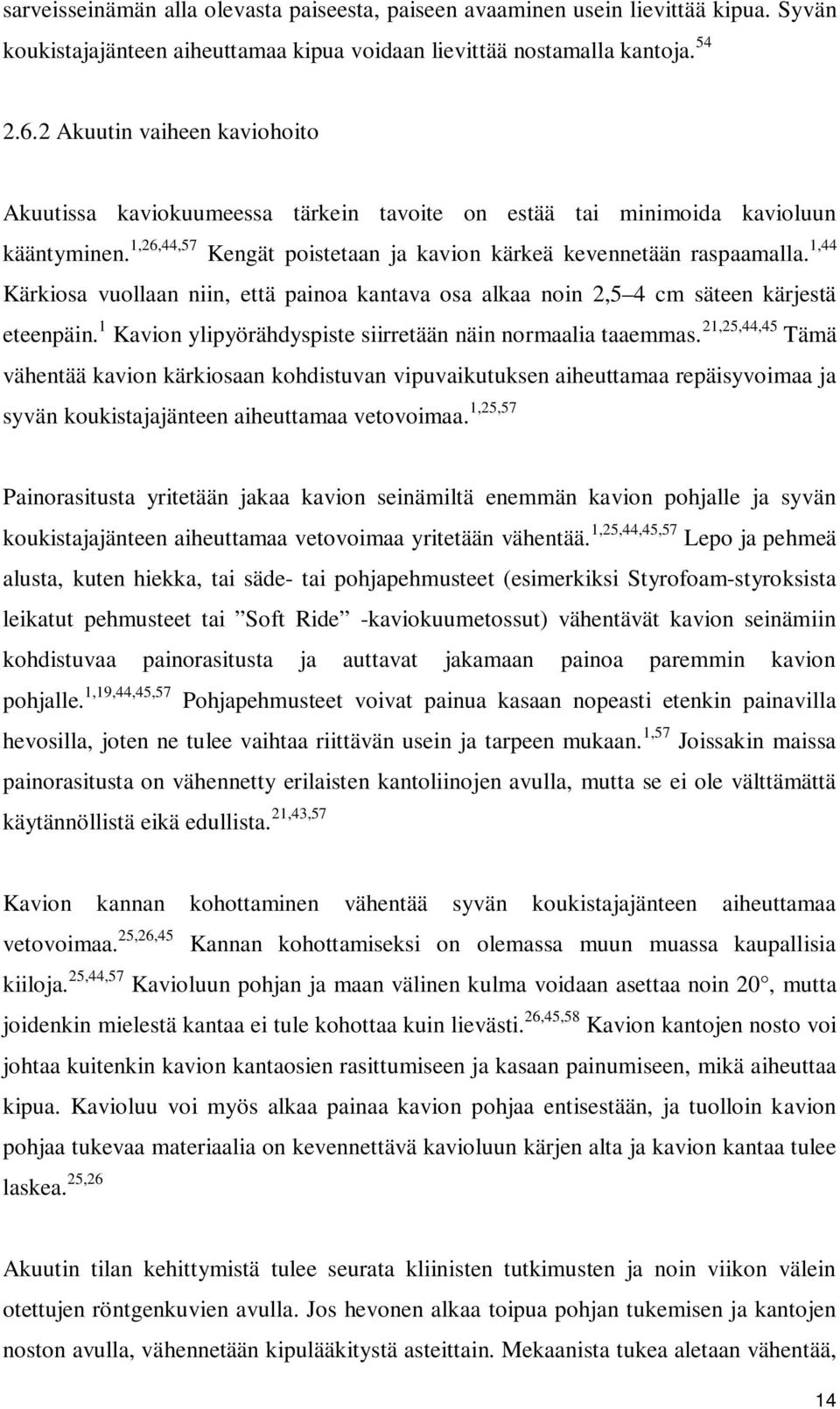 1,44 Kärkiosa vuollaan niin, että painoa kantava osa alkaa noin 2,5 4 cm säteen kärjestä eteenpäin. 1 Kavion ylipyörähdyspiste siirretään näin normaalia taaemmas.