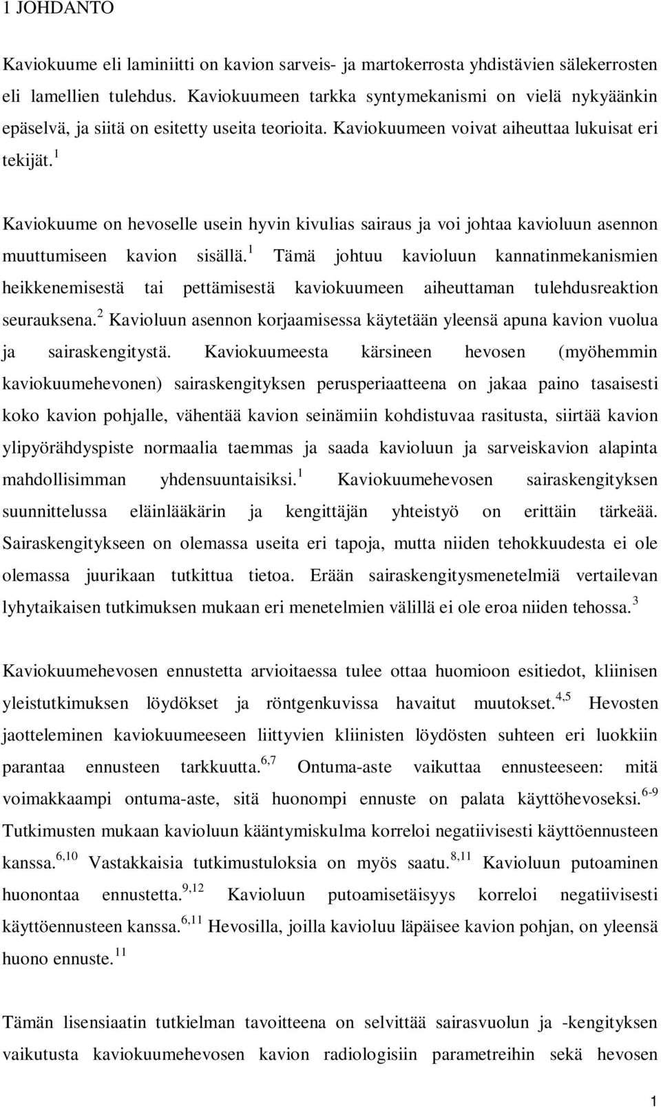 1 Kaviokuume on hevoselle usein hyvin kivulias sairaus ja voi johtaa kavioluun asennon muuttumiseen kavion sisällä.