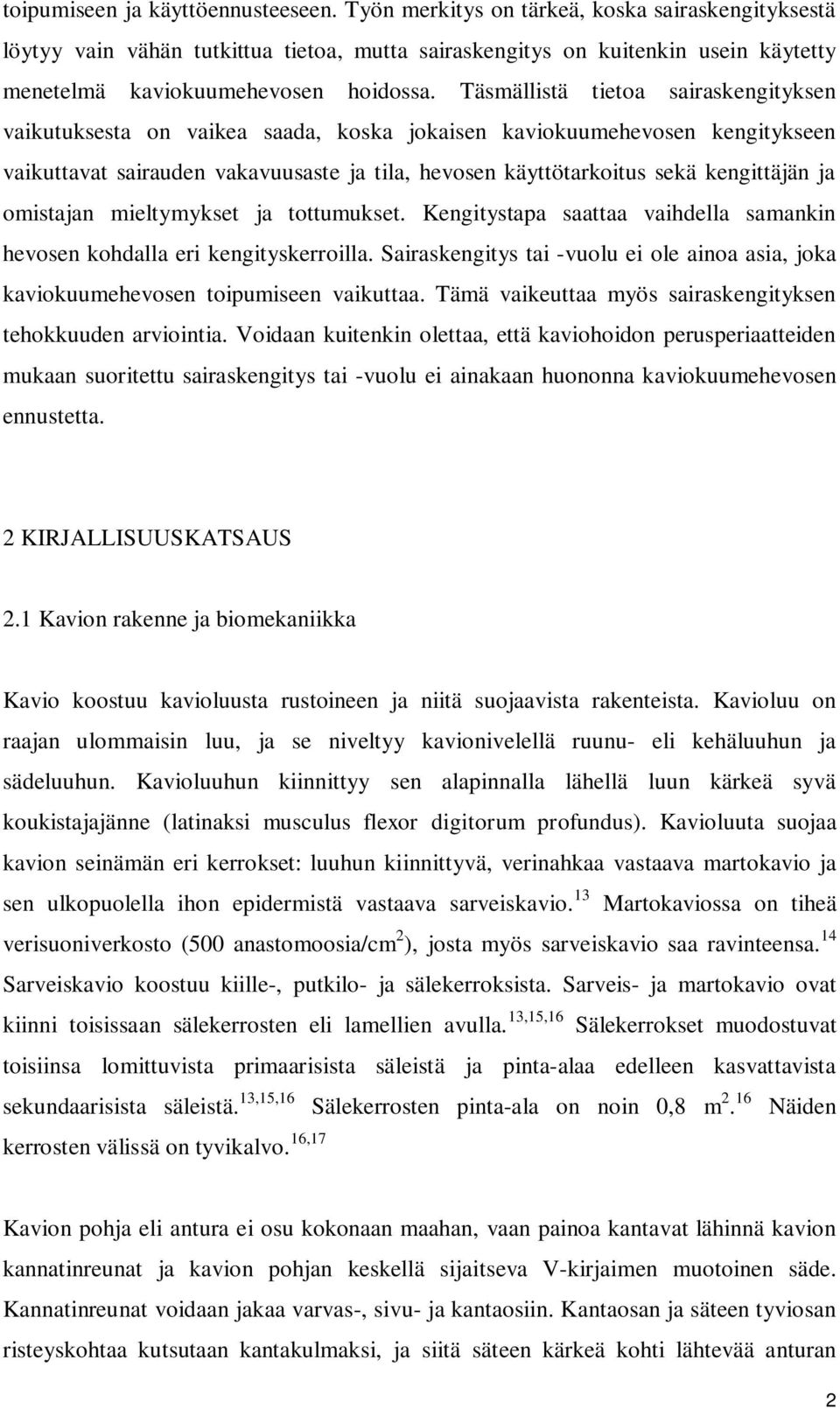 Täsmällistä tietoa sairaskengityksen vaikutuksesta on vaikea saada, koska jokaisen kaviokuumehevosen kengitykseen vaikuttavat sairauden vakavuusaste ja tila, hevosen käyttötarkoitus sekä kengittäjän