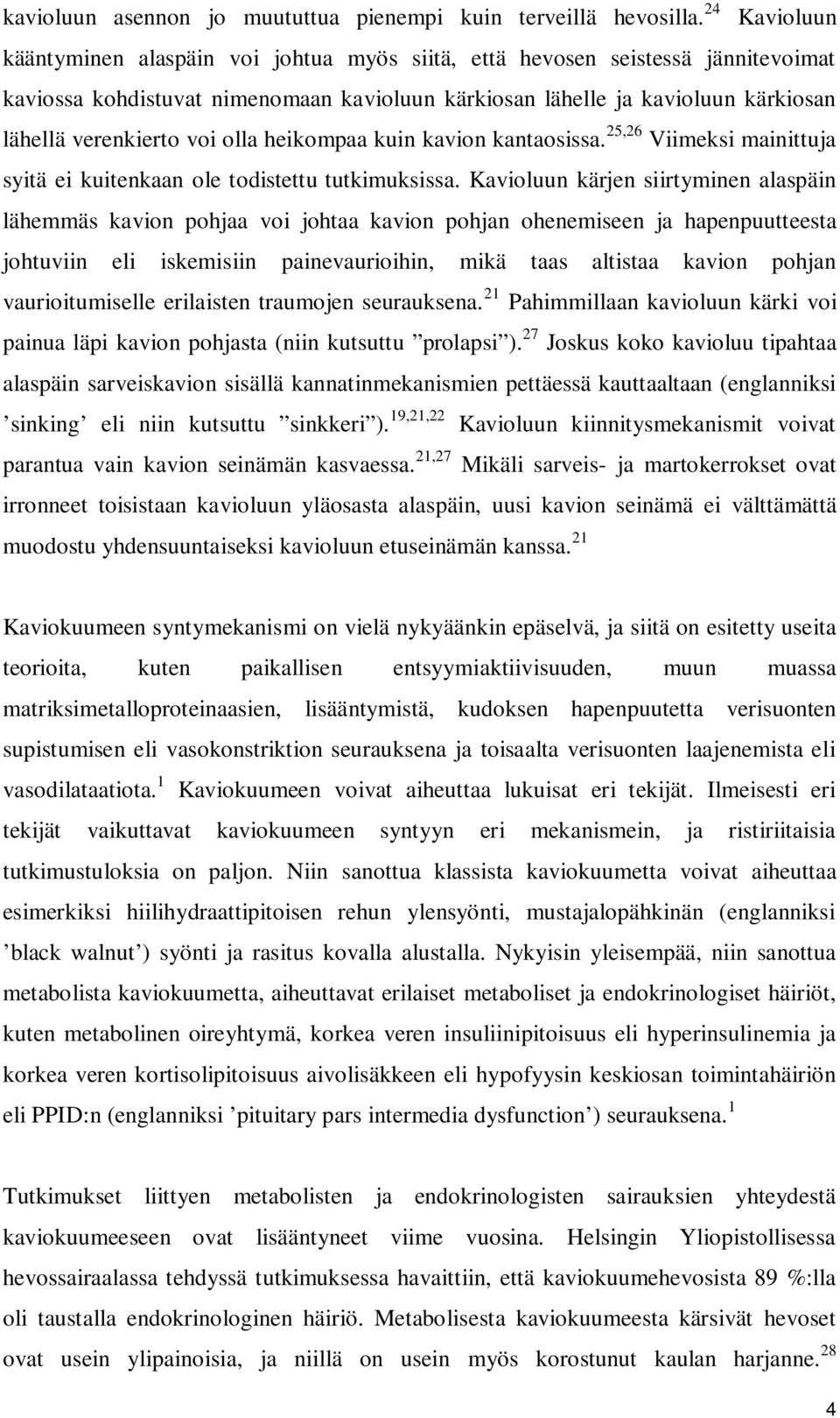 voi olla heikompaa kuin kavion kantaosissa. 25,26 Viimeksi mainittuja syitä ei kuitenkaan ole todistettu tutkimuksissa.