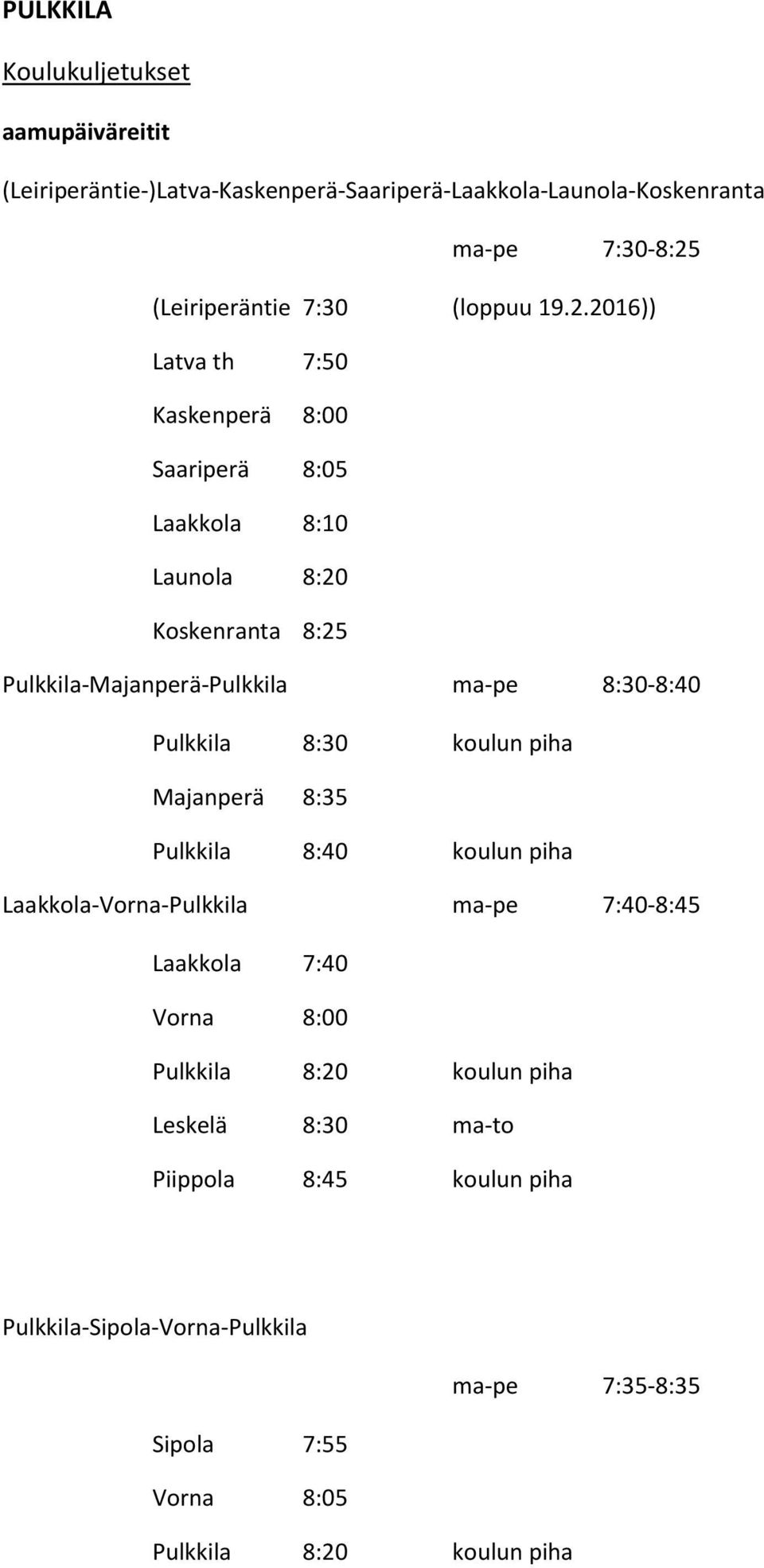 2016)) Latva th 7:50 Kaskenperä 8:00 Saariperä 8:05 Laakkola 8:10 Launola 8:20 Koskenranta 8:25 Pulkkila-Majanperä-Pulkkila ma-pe 8:30-8:40 Pulkkila