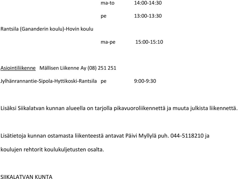 kunnan alueella on tarjolla pikavuoroliikennettä ja muuta julkista liikennettä.