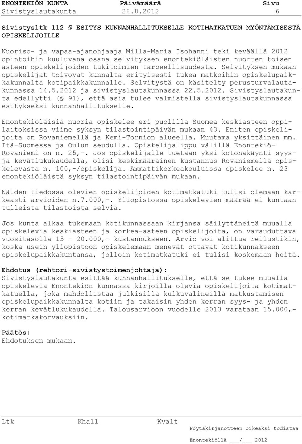 selvityksen enontekiöläisten nuorten toisen asteen opiskelijoiden tukitoimien tarpeellisuudesta.