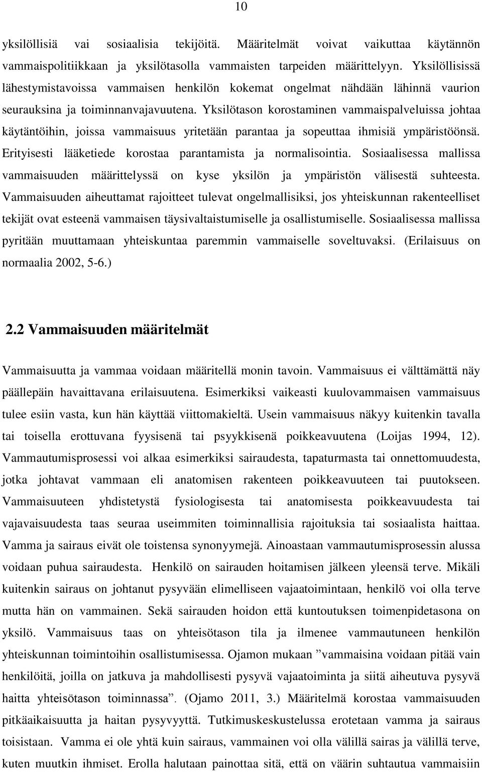 Yksilötason korostaminen vammaispalveluissa johtaa käytäntöihin, joissa vammaisuus yritetään parantaa ja sopeuttaa ihmisiä ympäristöönsä.