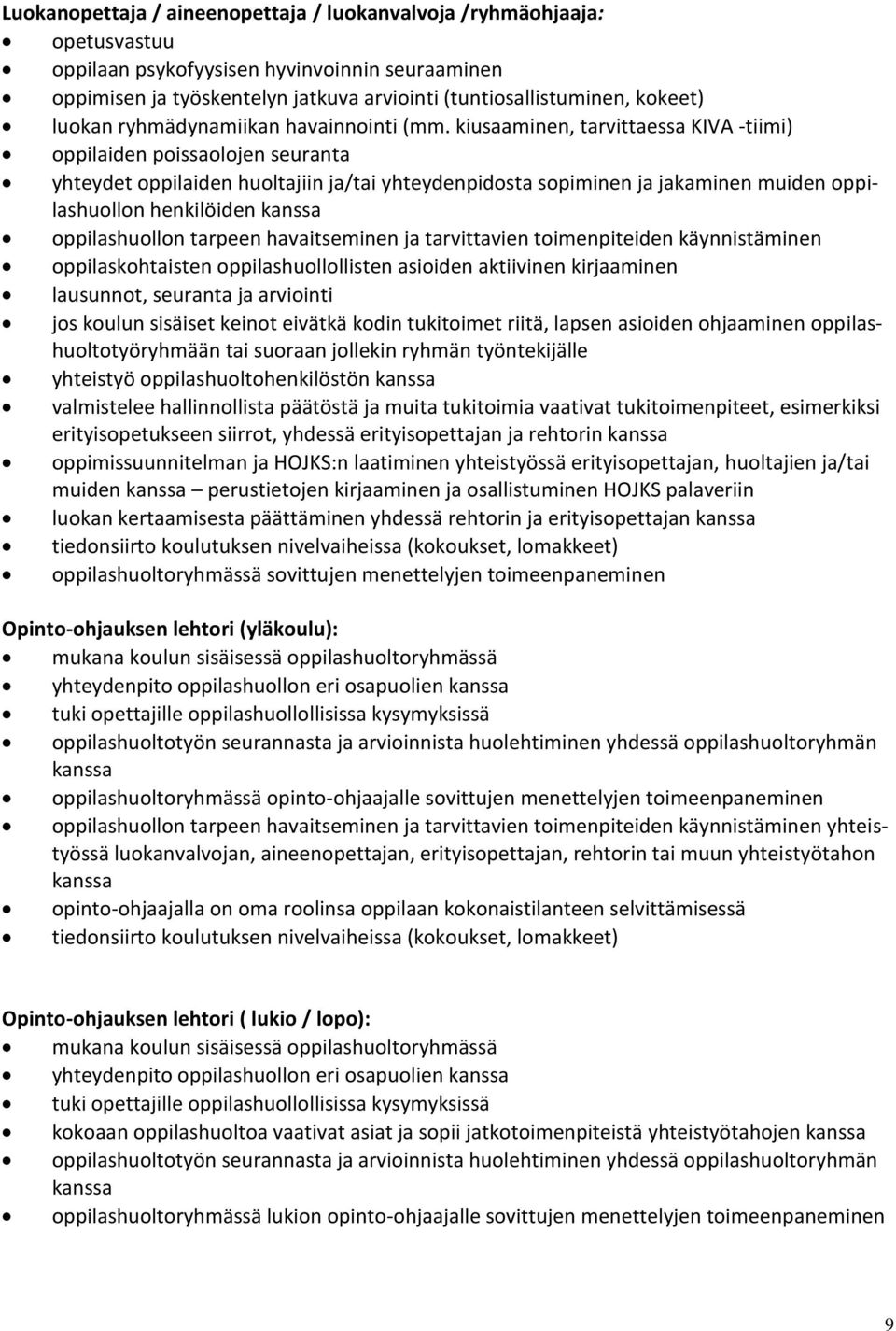 kiusaaminen, tarvittaessa KIVA -tiimi) oppilaiden poissaolojen seuranta yhteydet oppilaiden huoltajiin ja/tai yhteydenpidosta sopiminen ja jakaminen muiden oppilashuollon henkilöiden kanssa