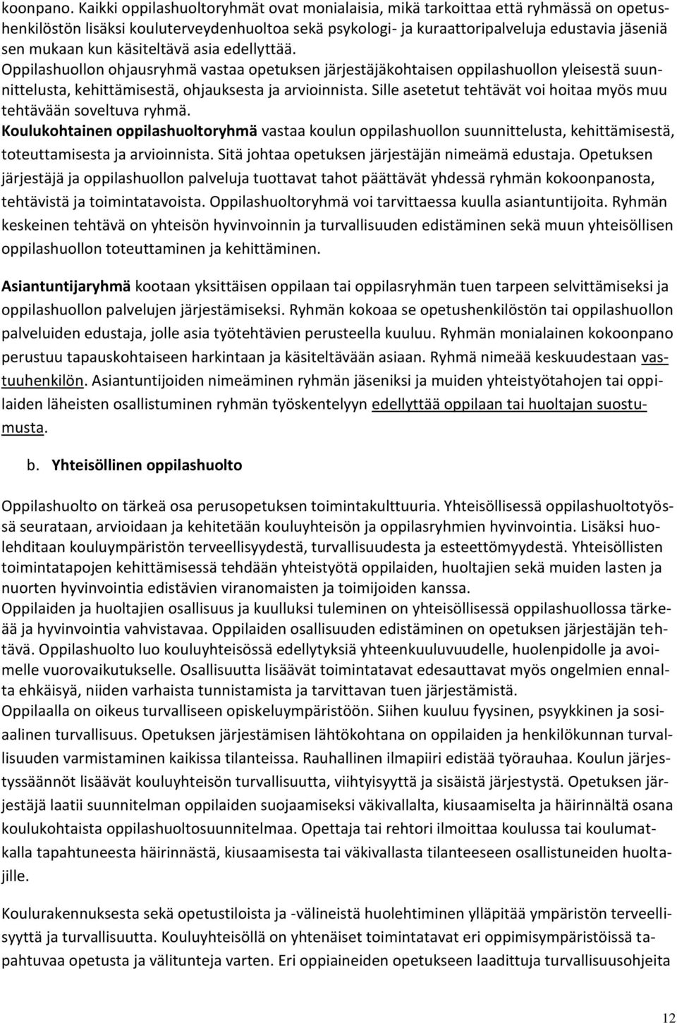 käsiteltävä asia edellyttää. Oppilashuollon ohjausryhmä vastaa opetuksen järjestäjäkohtaisen oppilashuollon yleisestä suunnittelusta, kehittämisestä, ohjauksesta ja arvioinnista.