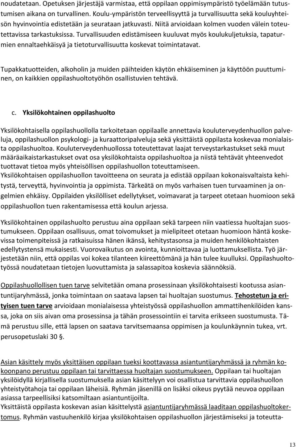 Turvallisuuden edistämiseen kuuluvat myös koulukuljetuksia, tapaturmien ennaltaehkäisyä ja tietoturvallisuutta koskevat toimintatavat.