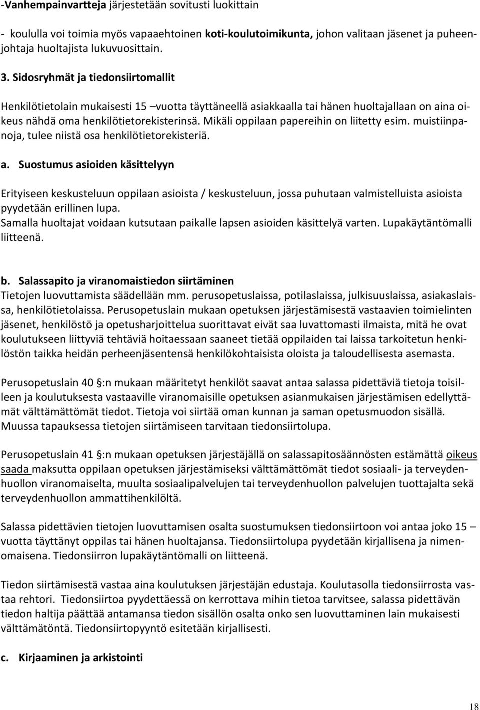 Mikäli oppilaan papereihin on liitetty esim. muistiinpanoja, tulee niistä osa henkilötietorekisteriä. a.