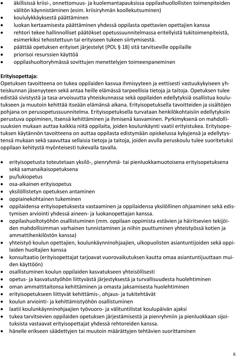 opetussuunnitelmassa eritellyistä tukitoimenpiteistä, esimerkiksi tehostettuun tai erityiseen tukeen siirtymisestä.