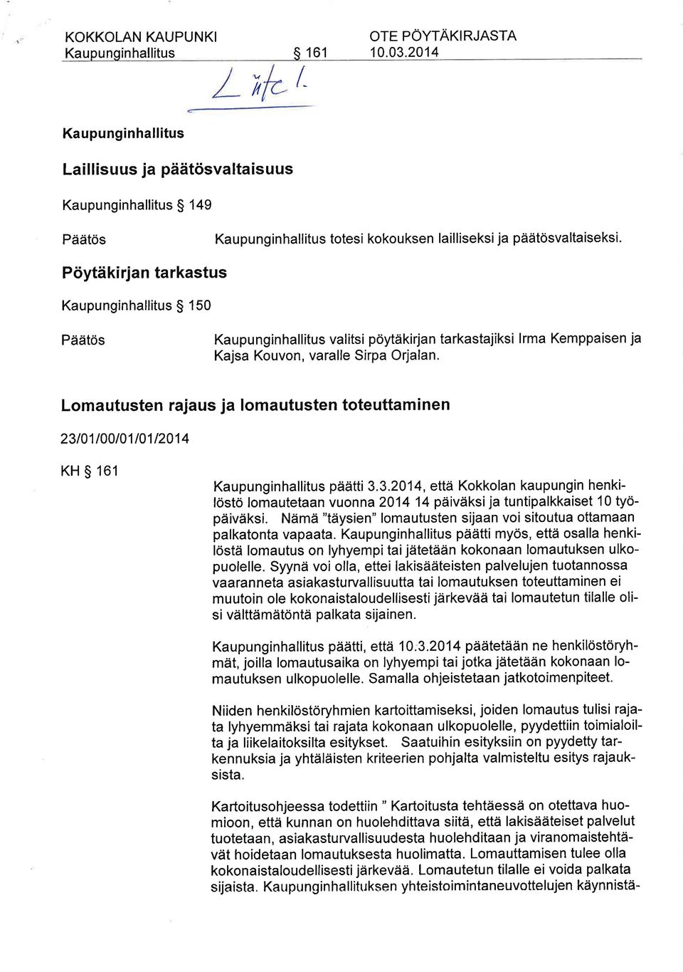 Päätös Kaupu ngin hallitus val itsi pöytäkirja n tarkastajiksi I rma Kemppa isen ja Kajsa Kouvon, varalle Sirpa Orjalan.