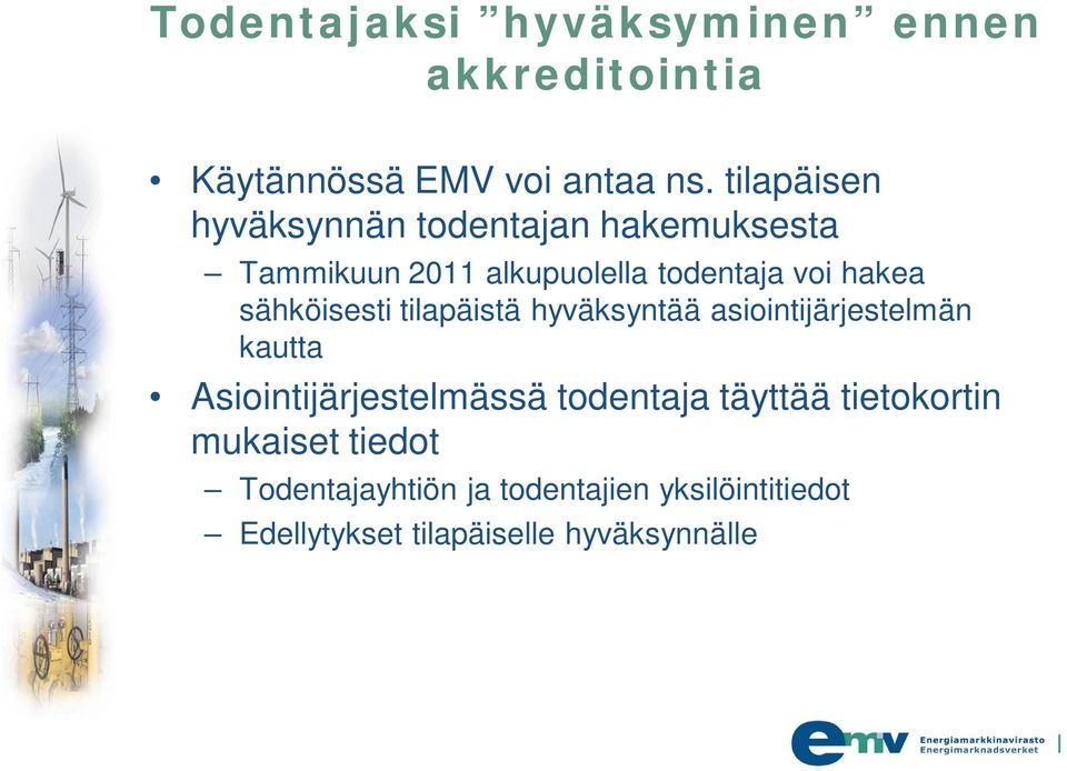sähköisesti tilapäistä hyväksyntää asiointijärjestelmän kautta Asiointijärjestelmässä todentaja