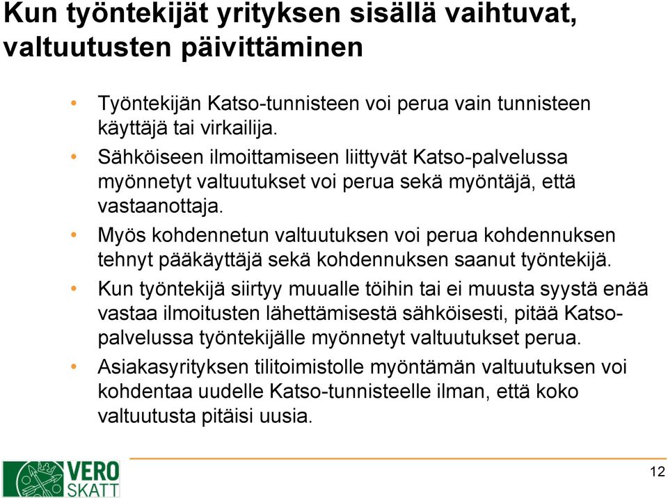 Myös kohdennetun valtuutuksen voi perua kohdennuksen tehnyt pääkäyttäjä sekä kohdennuksen saanut työntekijä.