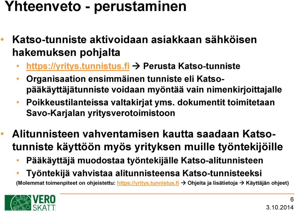 dokumentit toimitetaan Savo-Karjalan yritysverotoimistoon Alitunnisteen vahventamisen kautta saadaan Katsotunniste käyttöön myös yrityksen muille työntekijöille