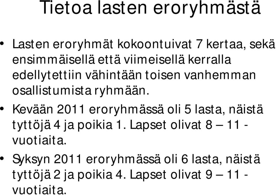 Kevään 11 eroryhmässä oli lasta, näistä tyttöjä ja poikia 1.