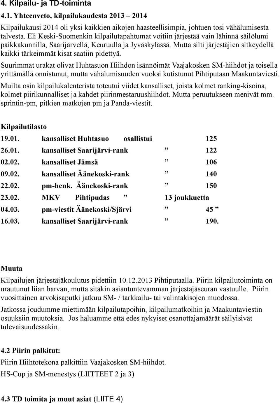 Mutta silti järjestäjien sitkeydellä kaikki tärkeimmät kisat saatiin pidettyä.