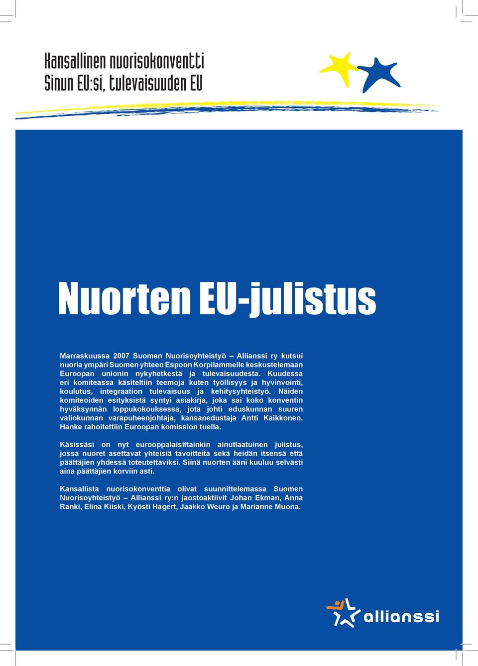 Näiden komiteoiden esityksistä syntyi asiakirja, joka sai koko konventin hyväksynnän loppukokouksessa, jota johti eduskunnan suuren valiokunnan varapuheenjohtaja, kansanedustaja Antti Kaikkonen.