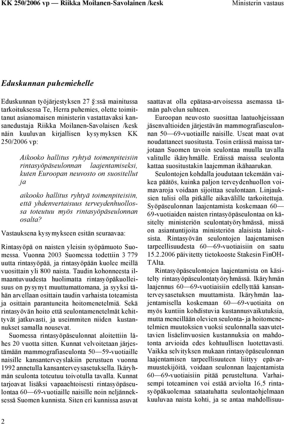 suositellut ja aikooko hallitus ryhtyä toimenpiteisiin, että yhdenvertaisuus terveydenhuollossa toteutuu myös rintasyöpäseulonnan osalta?