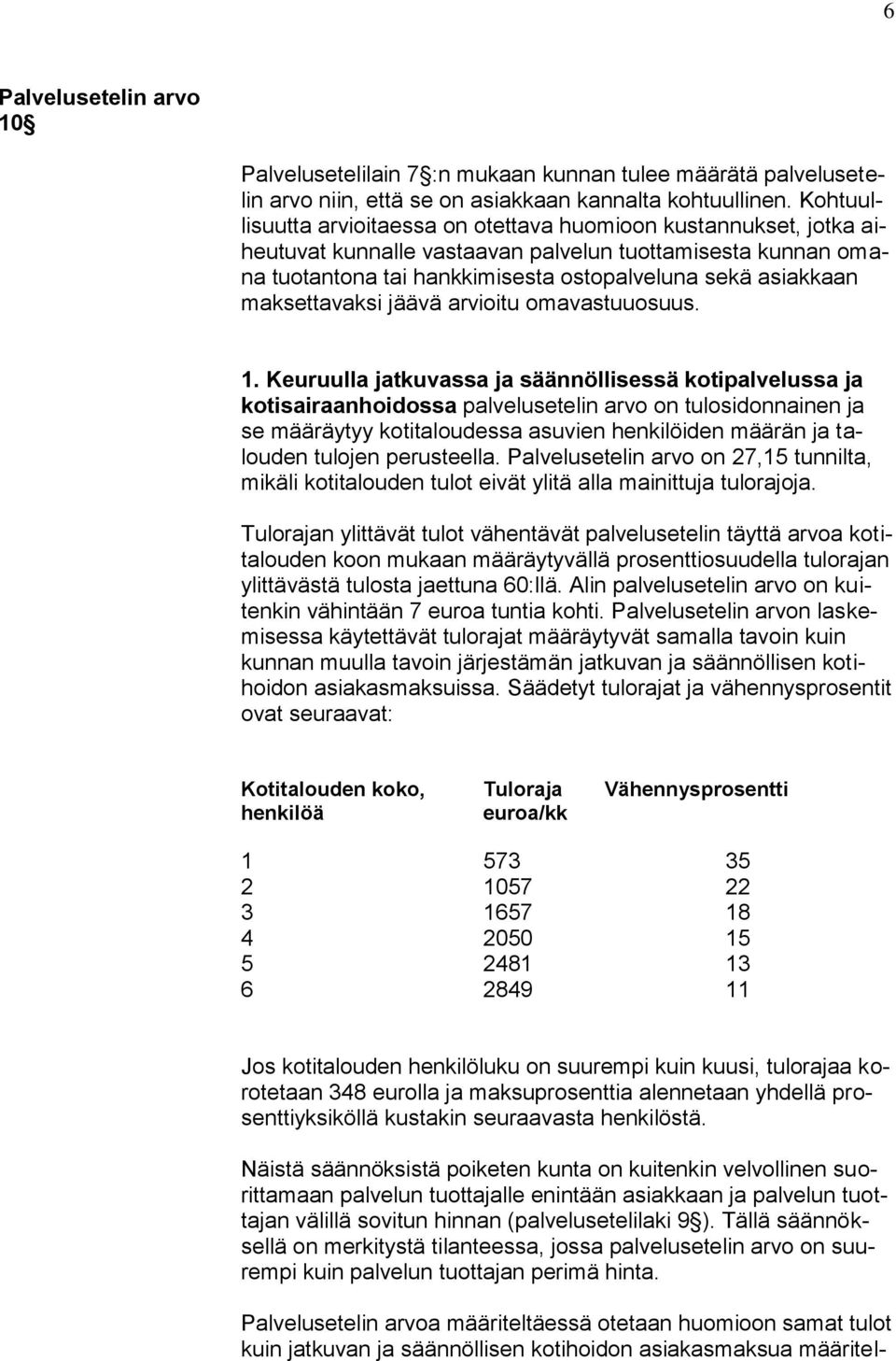 maksettavaksi jäävä arvioitu omavastuuosuus. 1.