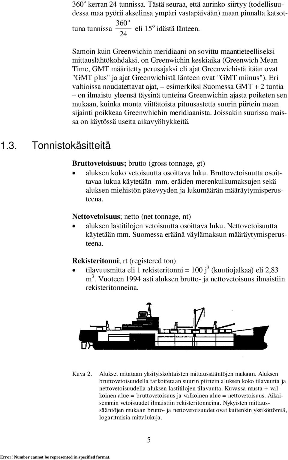 "GMT plus" ja ajat Greenwichistä länteen ovat "GMT miinus").